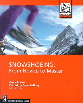 Snowshoeing: From Novice to Master (Mountaineers Outdoor Expert) Cover Image