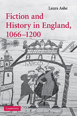 Fiction and History in England, 1066-1200 (Cambridge Studies in Medieval Literature #68)
