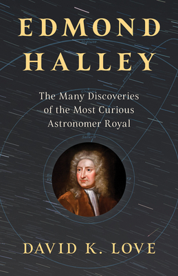 Edmond Halley: The Many Discoveries of the Most Curious Astronomer Royal Cover Image