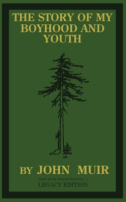 The Story Of My Boyhood And Youth (Legacy Edition): The Formative Years Of John Muir And The Becoming Of The Wandering Naturalist By John Muir Cover Image