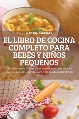 El Libro de Cocina Completo Para Bebés Y Niños Pequeños Cover Image