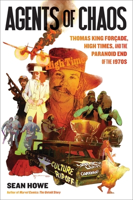 Agents of Chaos: Thomas King Forçade, High Times, and the Paranoid End of the 1970s By Sean Howe Cover Image