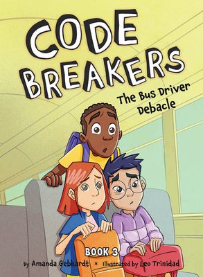 The Bus Driver Debacle (Code Breakers #3) By Amanda Gebhardt, Leo Trinidad (Illustrator) Cover Image