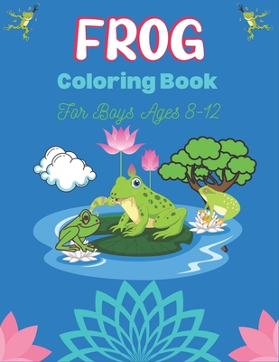FROG Coloring Book For Boys Ages 8-12: 25 Fun Designs For Boys And