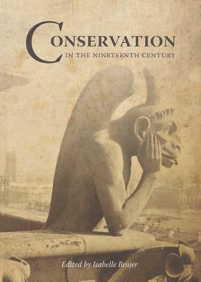Conservation in the Nineteenth Century: Early Techniques in the Conservation of Cultural Objects By Isabelle Brajer Cover Image
