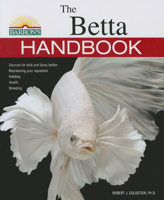 The Betta Handbook (B.E.S. Pet Handbooks) By Robert J. Goldstein Cover Image