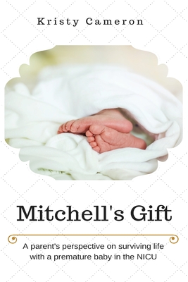 Mitchell's Gift - A parent's perspective on surviving life... with a premature baby in the NICU. Cover Image