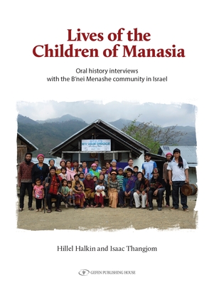 The Lives of the Children of Manasia: Oral History Interviews with the B'Nei Menashe Community in Israel By Hillel Halkin, Isaac Thangjom Cover Image