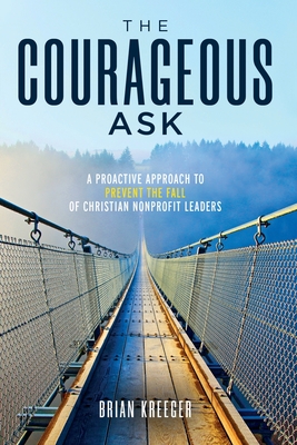 The Courageous Ask: A Proactive Approach to Prevent the Fall of Christian Nonprofit Leaders Cover Image
