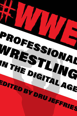 #Wwe: Professional Wrestling in the Digital Age (Year's Work: Studies in Fan Culture and Cultural Theory) Cover Image
