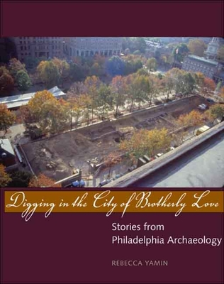 Digging in the City of Brotherly Love: Stories from Philadelphia Archaeology Cover Image