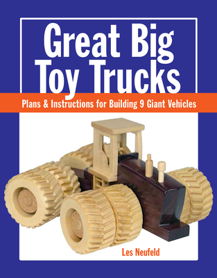 Great Big Toy Trucks: Plans and Instructions for Building 9 Giant Vehicles Cover Image