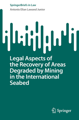 Legal Aspects of the Recovery of Areas Degraded by Mining in the International Seabed (Springerbriefs in Law) Cover Image