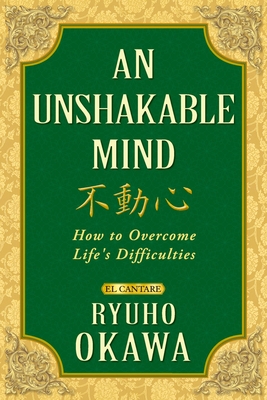 An Unshakable Mind: How to Overcome Life's Difficulties By Ryuho Okawa Cover Image