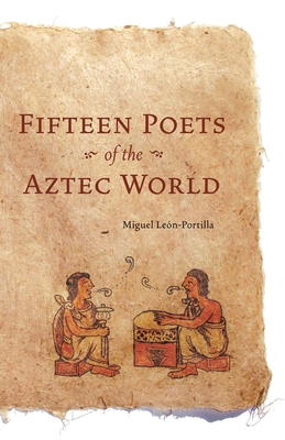Fifteen Poets of the Aztec World By Miguel Leon-Portilla Cover Image