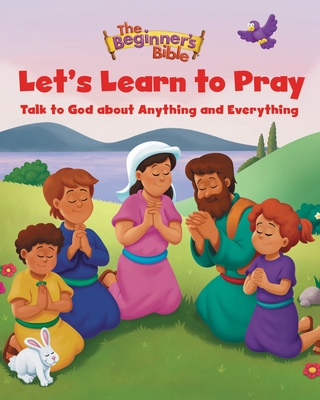 The Beginner's Bible Let's Learn to Pray: Talk to God about Anything and Everything By The Beginner's Bible Cover Image