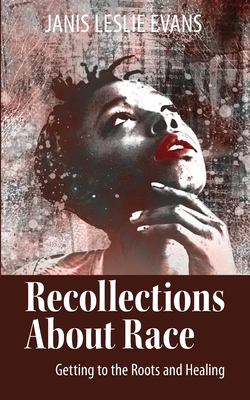 Recollections About Race: Getting to the Roots and Healing Cover Image