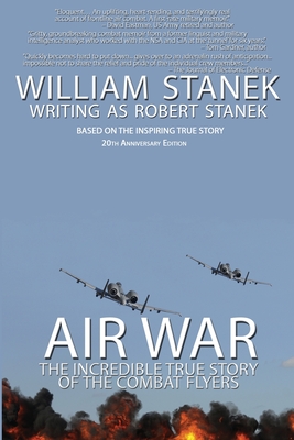 Air War The Incredible True Story of the Combat Flyers By William Stanek, Robert Stanek Cover Image
