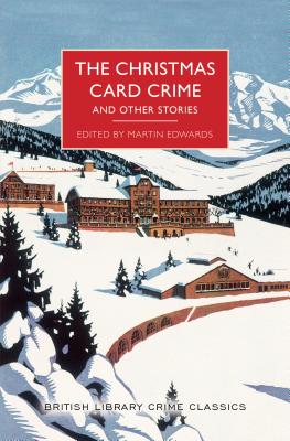 The Christmas Card Crime and Other Stories (British Library Crime Classics) By Martin Edwards (Editor) Cover Image