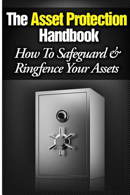 The Asset Protection Handbook: How to Ringfence & Safeguard Your Assets