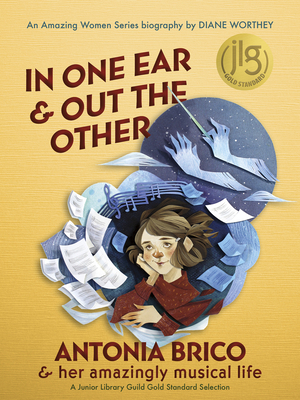 In One Ear and Out the Other: Antonia Brico and her Amazingly Musical Life (Amazing Women) By Diane Worthey, Morgana Wallace (Illustrator) Cover Image