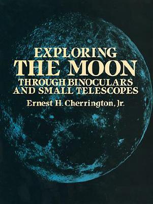 The Exploring the Moon Through Binoculars and Small Telescopes: Fourth Edition