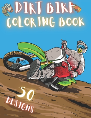 Dirt Bike Coloring Book: 50 Creative And Unique Drawings With Quotes On Every Other Page To Color In - Dirt Bike Coloring Book For Kids And Adu Cover Image