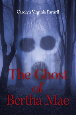 The Ghost of Bertha Mae By Carolyn Virginia Parnell Cover Image