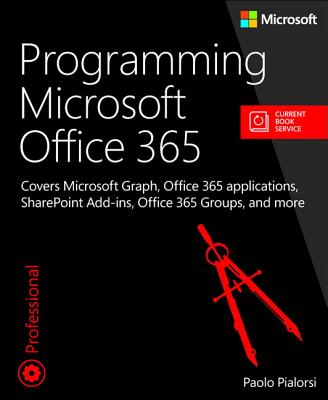Programming Microsoft Office 365: Covers Microsoft Graph, Office 365 Applications, Sharepoint Add-Ins, Office 365 Groups, and More (Developer Reference) Cover Image