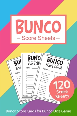 Bunco Score Sheets: 120 Bunco Score Cards for Bunco Dice Game Lovers Score Pads v15 By Loving World Score Sheets Cover Image