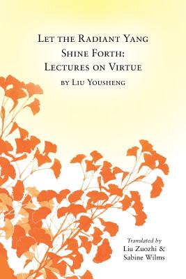 Let the Radiant Yang Shine Forth: Lectures on Virtue Cover Image