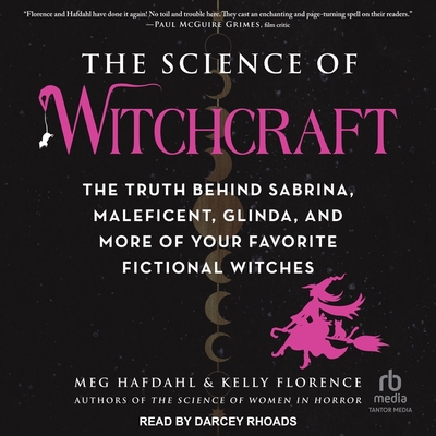 The Science of Witchcraft: The Truth Behind Sabrina, Maleficent, Glinda, and More of Your Favorite Fictional Witches Cover Image