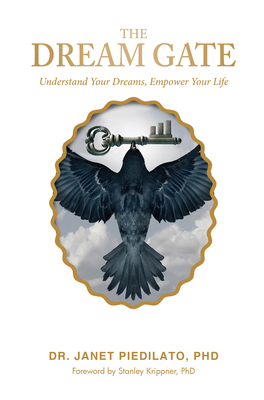 The Dream Gate: Understand Your Dreams, Empower Your Life By Janet Piedilato Cover Image