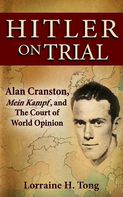 Hitler on Trial: Alan Cranston, Mein Kampf, and The Court of World Opinion By Lorraine H. Tong Cover Image