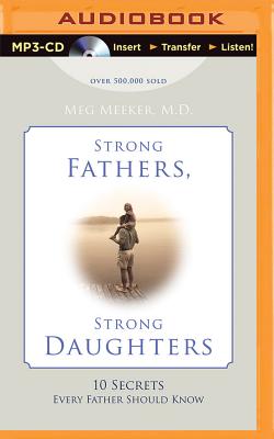 Strong Fathers, Strong Daughters: 10 Secrets Every Father Should Know By Meg Meeker, Coleen Marlo (Read by) Cover Image