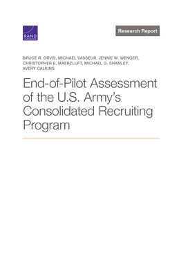 End-Of-Pilot Assessment of the U.S. Army's Consolidated Recruiting Program By Bruce R. Orvis, Michael Vasseur, Jennie W. Wenger Cover Image