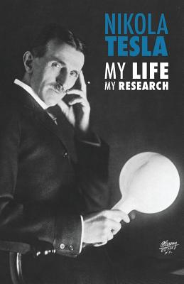 Nikola Tesla: My Life, My Research By Nikola Tesla Cover Image
