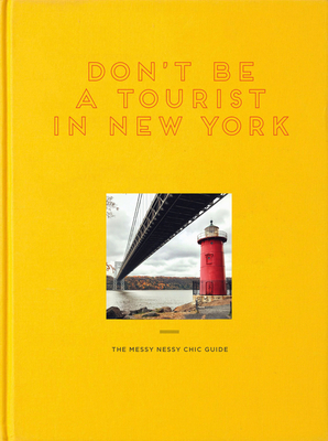 Don't Be a Tourist in New York: The Messy Nessy Chic Guide Cover Image