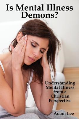 Is Mental Illness Demons?: Understanding Mental Illness from a Christian Perspective Cover Image