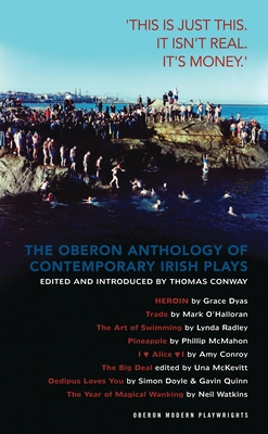 The Oberon Anthology of Contemporary Irish Plays: 'This Is Just This. This Is Not Real. It's Just Money' (Oberon Modern Playwrights) Cover Image
