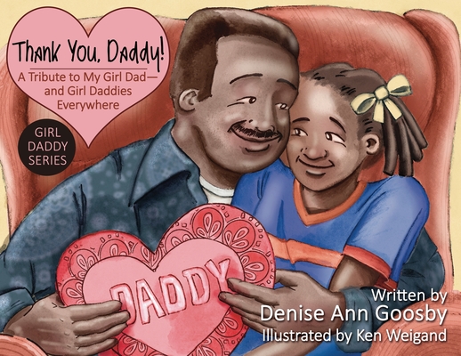 Thank You, Daddy!: A Tribute to My Girl Dad-And Girl Daddies Everywhere By Denise A. Goosby, Ken Weigand (Illustrator) Cover Image