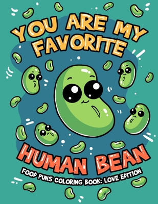 You're My Favorite Human Bean, Food Puns Coloring Book Love Edition: A Funny Cute Lovely Food Themed Puns Coloring For Adult Relaxation and Stress Rel By Sundiva Coloring Cover Image
