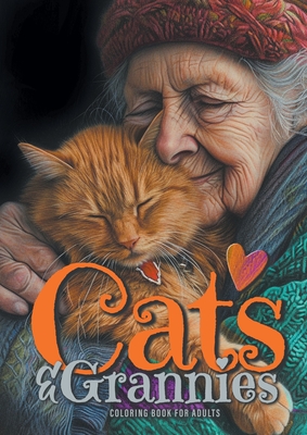 Cats and Grannies Coloring Book for Adults: Cats Coloring Book for Adults Grayscale Cats Coloring Book funny and lovely Portraits coloring book 52P Cover Image