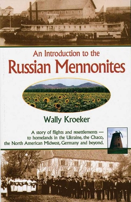 Introduction to Russian Mennonites: A Story Of Flights And Resettlements-- To Homelands In The Ukraine, The Chaco, T Cover Image