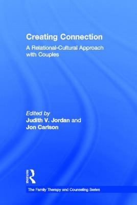 Creating Connection: A Relational-Cultural Approach with Couples By Judith V. Jordan (Editor), Jon Carlson (Editor) Cover Image