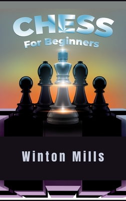 Chess for Beginners: Learn and Master Chess Openings, Theory, and Problems Like a Pro to Set Yourself Up for a Winning Streak Each Time (20 Cover Image