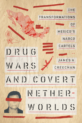 Drug Wars and Covert Netherworlds: The Transformations of Mexico's Narco Cartels Cover Image