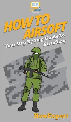 How To Airsoft: Your Step By Step Guide To Airsofting Cover Image