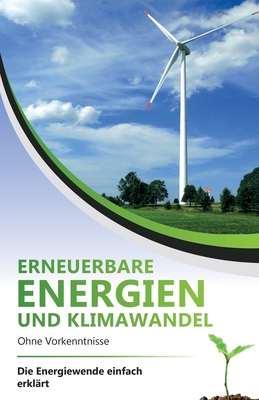 Erneuerbare Energien und Klimawandel ohne Vorkenntnisse - die Energiewende einfach erklärt Cover Image
