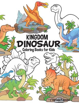 Dinosaur Kingdom Coloring Books For Kids: Dinosaur Coloring Book for Boys, Girls, Toddlers, Preschoolers, Kids 3-8, 6-8 (Dinosaur Books)